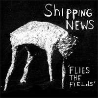 Shipping News - Flies the Fields